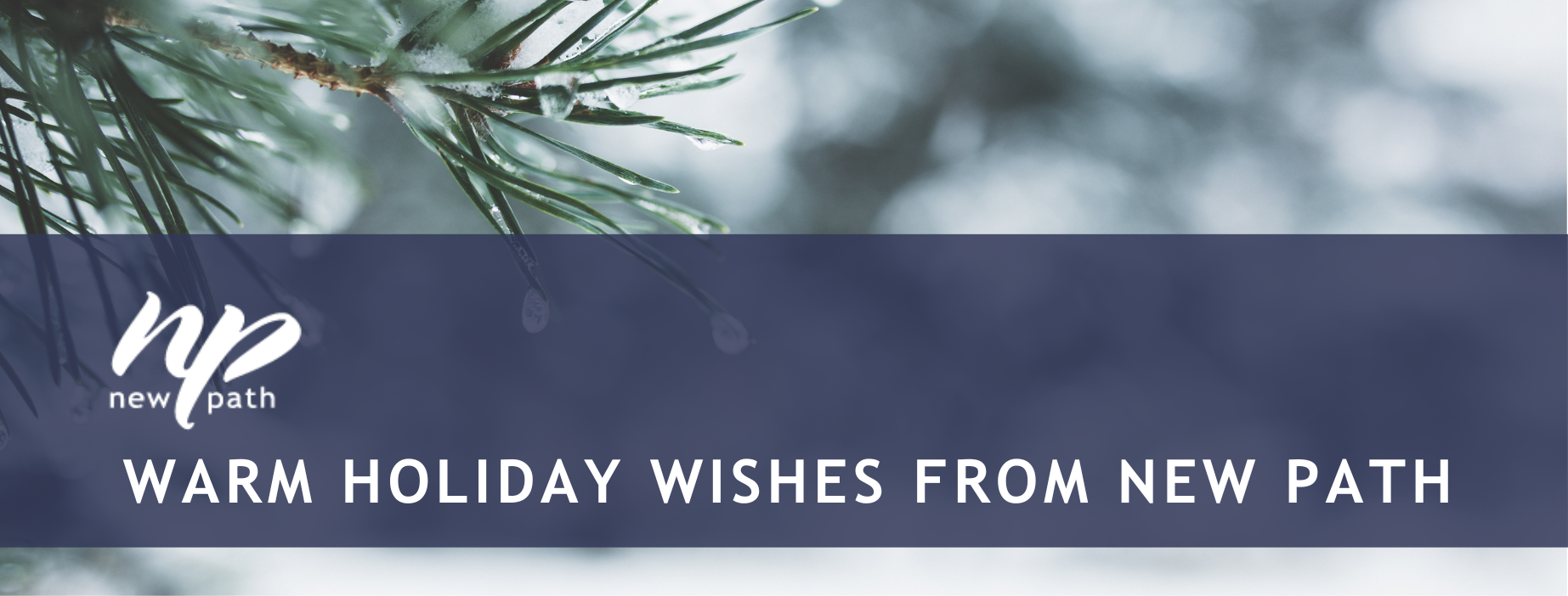 Warm holiday wishes from New Path